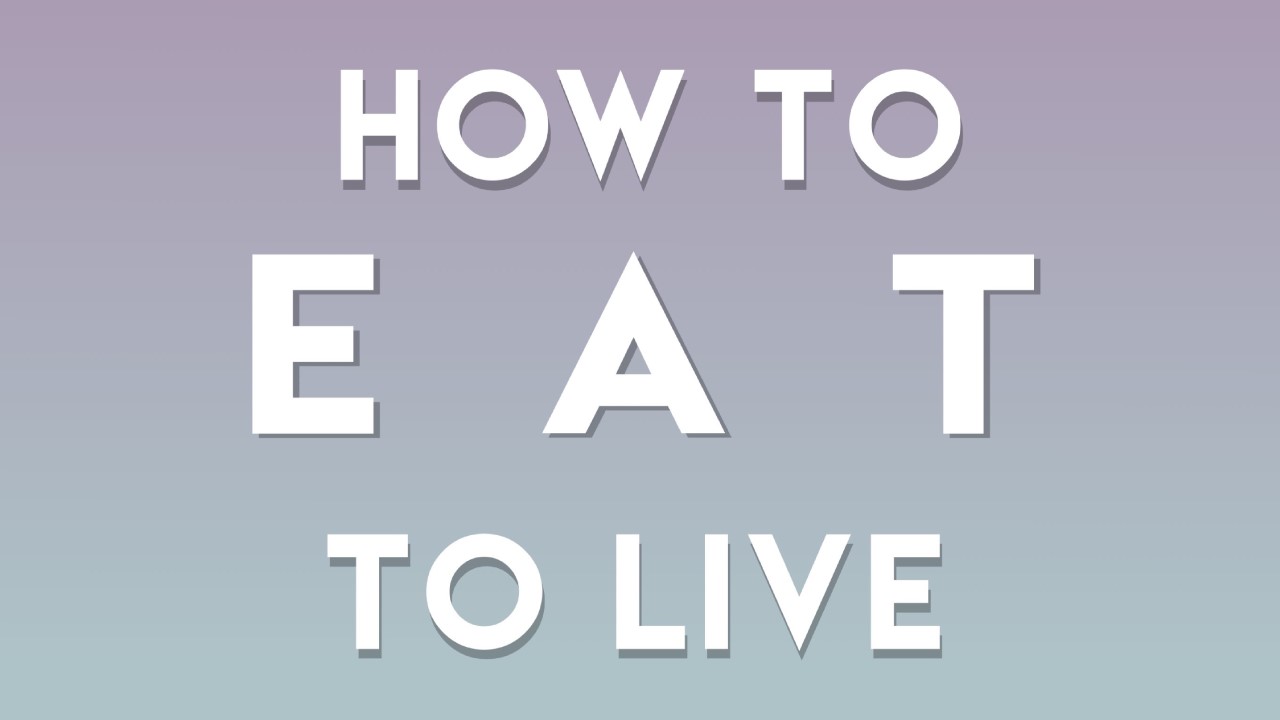 How to Eat to Live